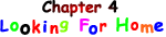 Chapter 4 - Looking for Home